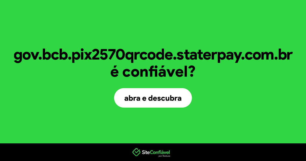 O site gov.bcb.pix2570qrcode.staterpay.com.br é confiável?