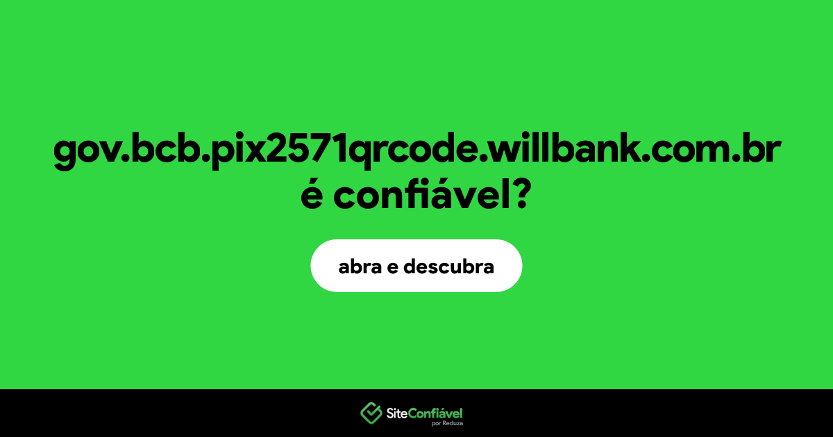 O site gov.bcb.pix2571qrcode.willbank.com.br é confiável?