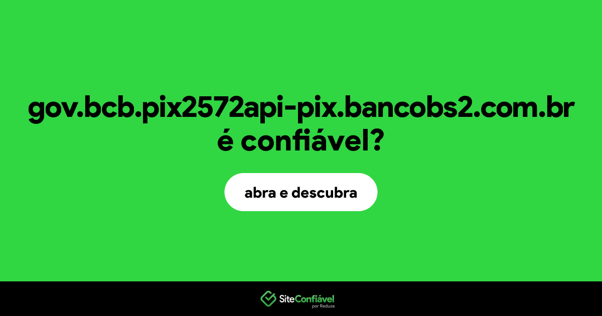 O site gov.bcb.pix2572api-pix.bancobs2.com.br é confiável?