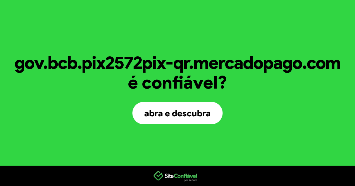 O site gov.bcb.pix2572pix-qr.mercadopago.com é confiável?