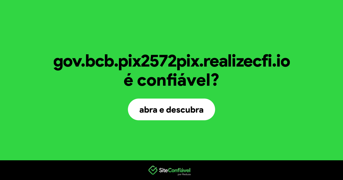 O site gov.bcb.pix2572pix.realizecfi.io é confiável?