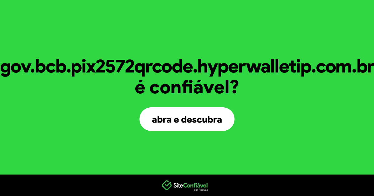 O site gov.bcb.pix2572qrcode.hyperwalletip.com.br é confiável?