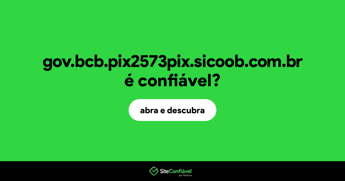 O site gov.bcb.pix2573pix.sicoob.com.br é confiável?