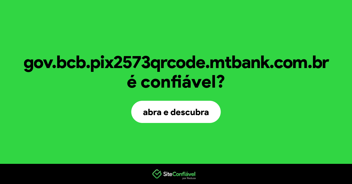 O site gov.bcb.pix2573qrcode.mtbank.com.br é confiável?