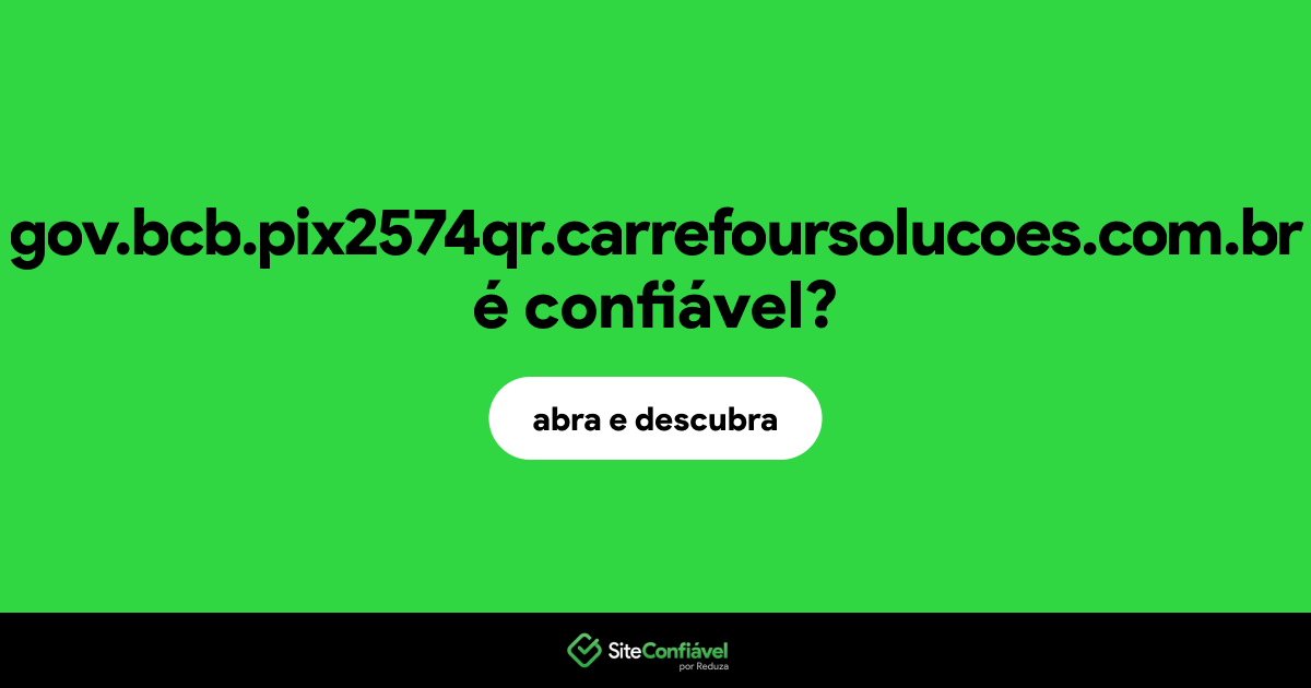 O site gov.bcb.pix2574qr.carrefoursolucoes.com.br é confiável?