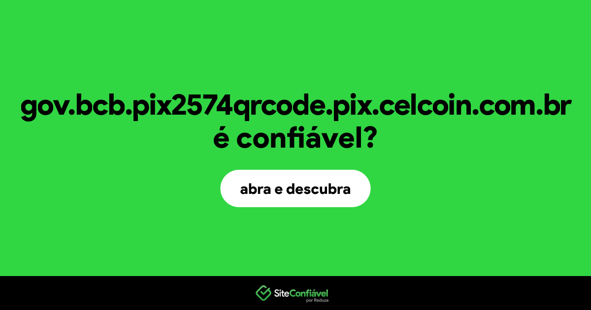 O site gov.bcb.pix2574qrcode.pix.celcoin.com.br é confiável?