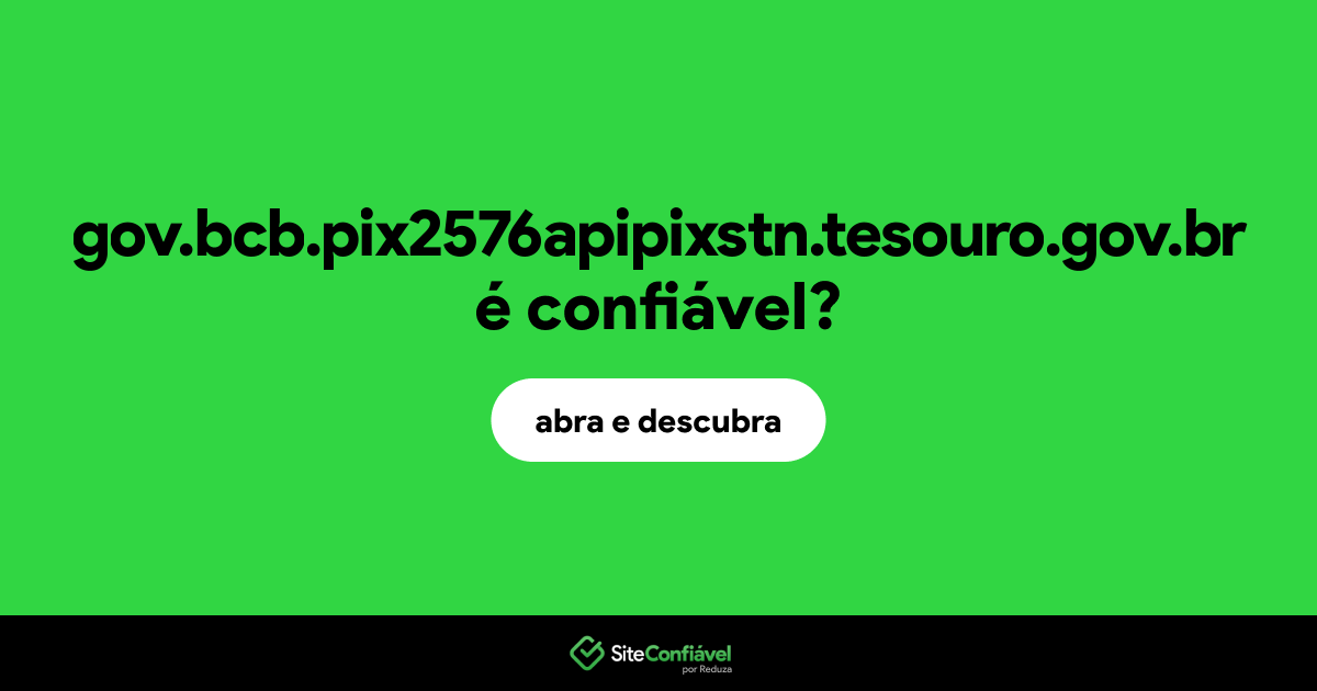 O site gov.bcb.pix2576apipixstn.tesouro.gov.br é confiável?