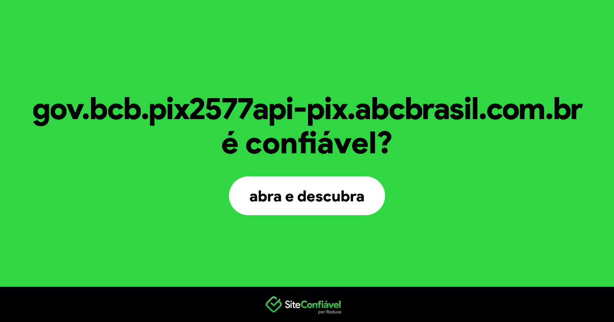 O site gov.bcb.pix2577api-pix.abcbrasil.com.br é confiável?