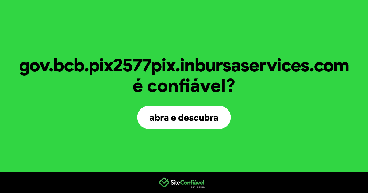 O site gov.bcb.pix2577pix.inbursaservices.com é confiável?