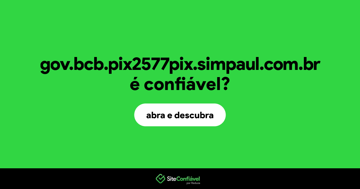 O site gov.bcb.pix2577pix.simpaul.com.br é confiável?