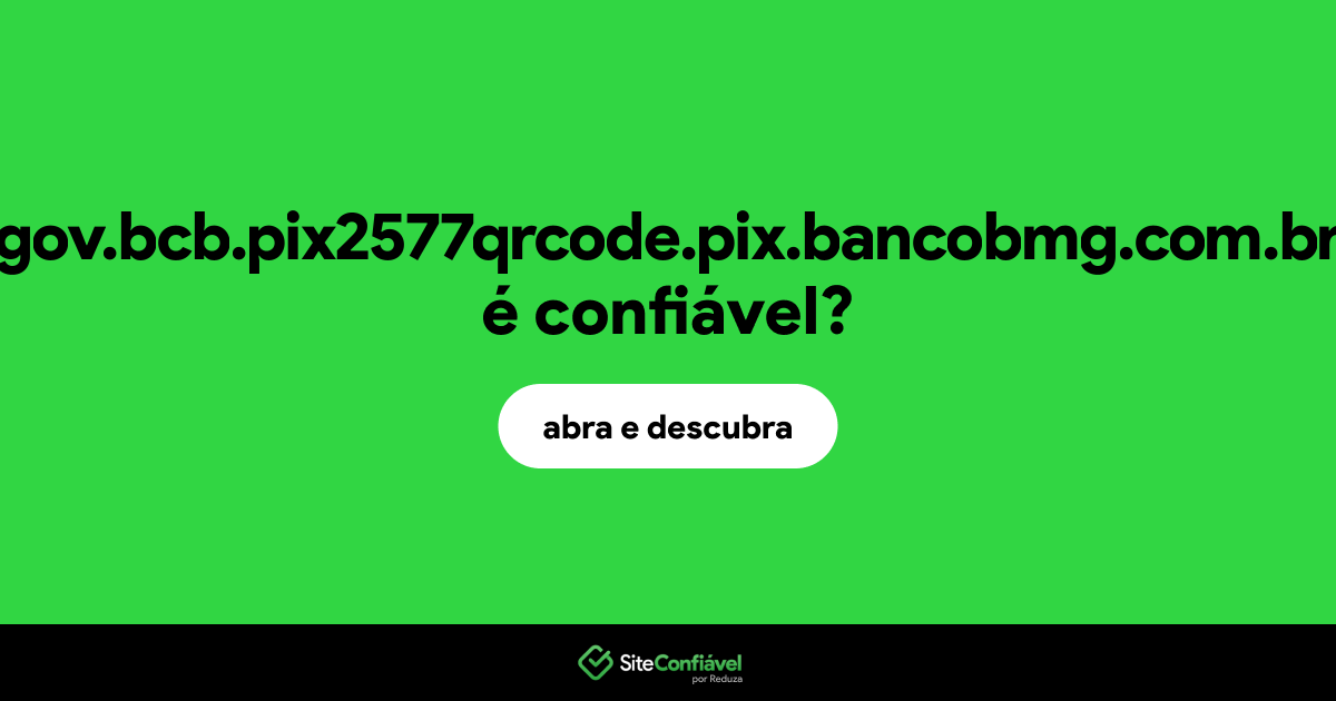O site gov.bcb.pix2577qrcode.pix.bancobmg.com.br é confiável?