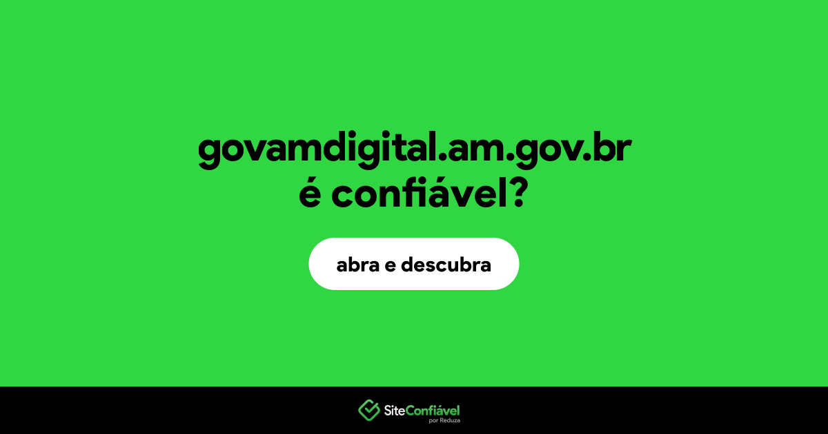 O site govamdigital.am.gov.br é confiável?