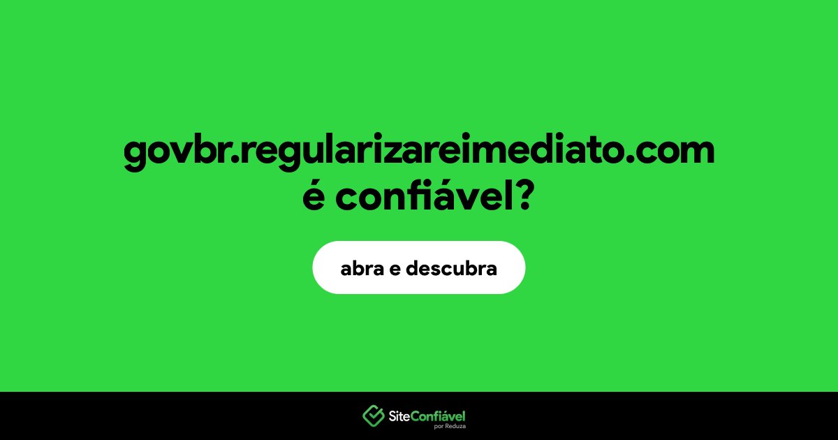 O site govbr.regularizareimediato.com é confiável?