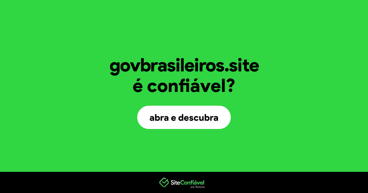O site govbrasileiros.site é confiável?