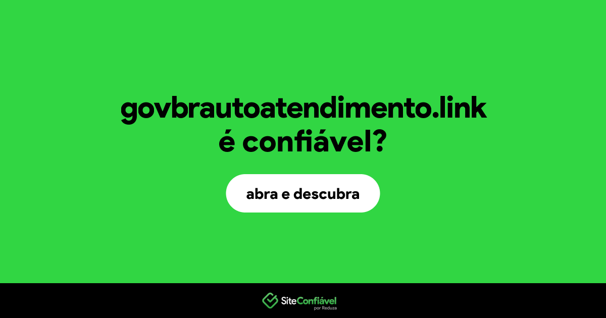 O site govbrautoatendimento.link é confiável?