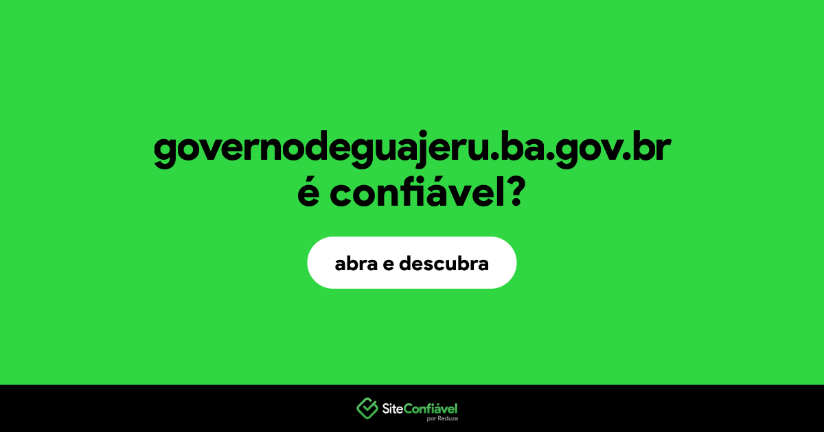 O site governodeguajeru.ba.gov.br é confiável?