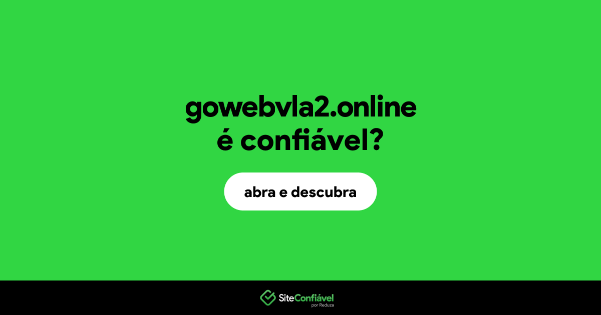 O site gowebvla2.online é confiável?