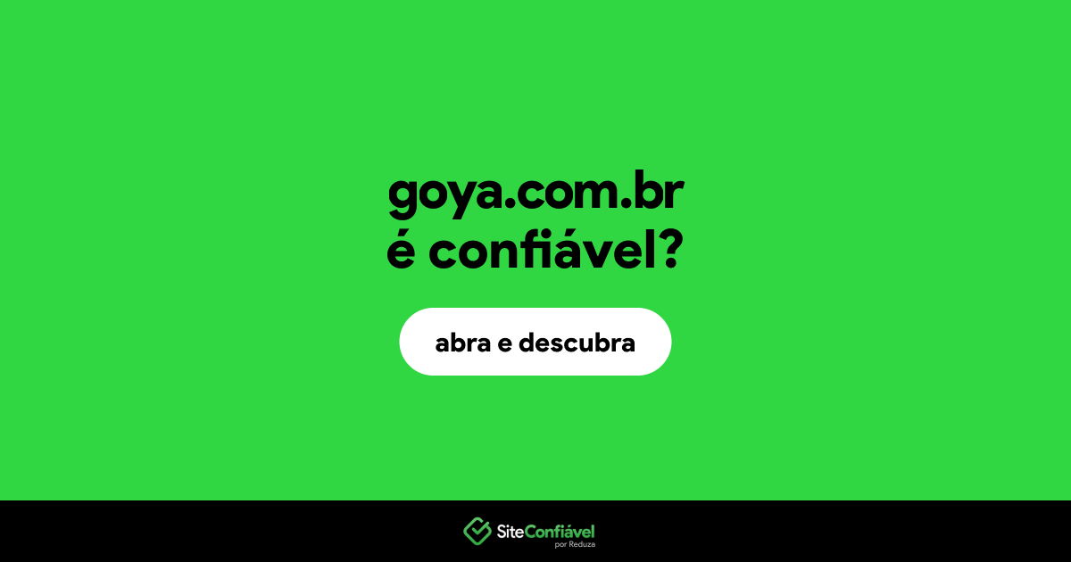 O site goya.com.br é confiável?