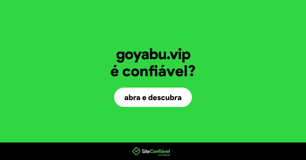 O site goyabu.vip é confiável?