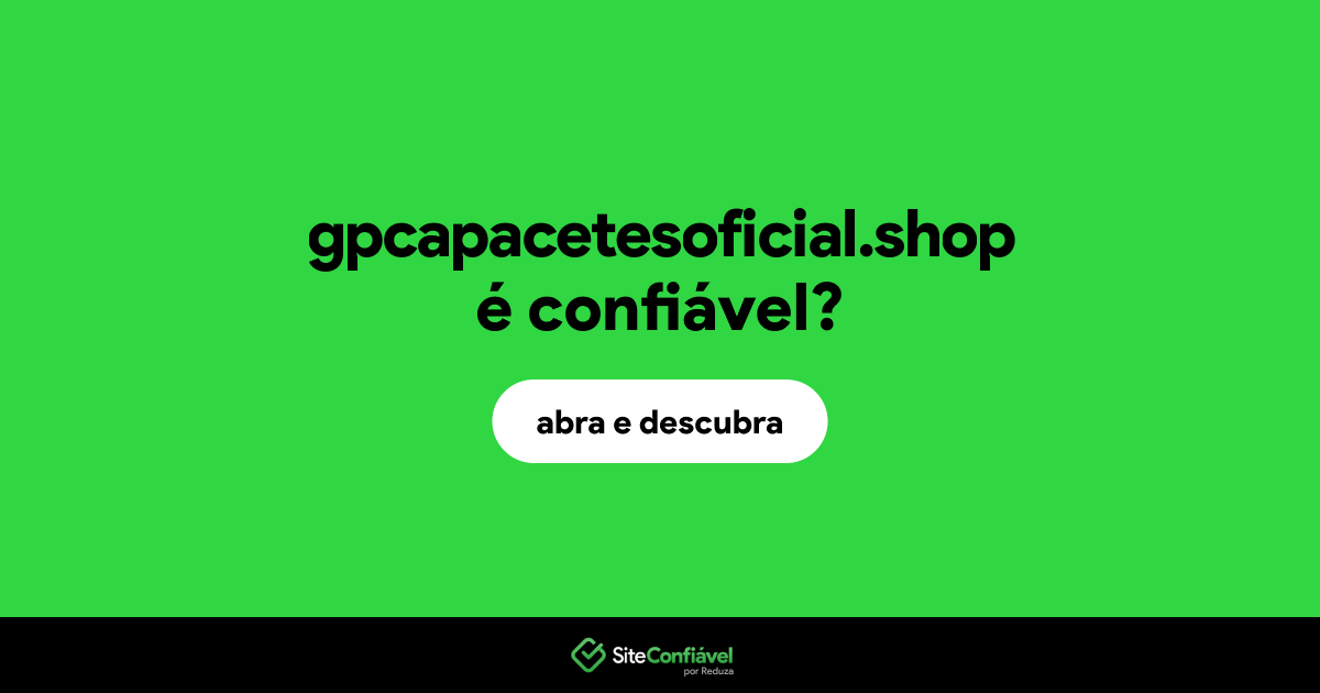 O site gpcapacetesoficial.shop é confiável?