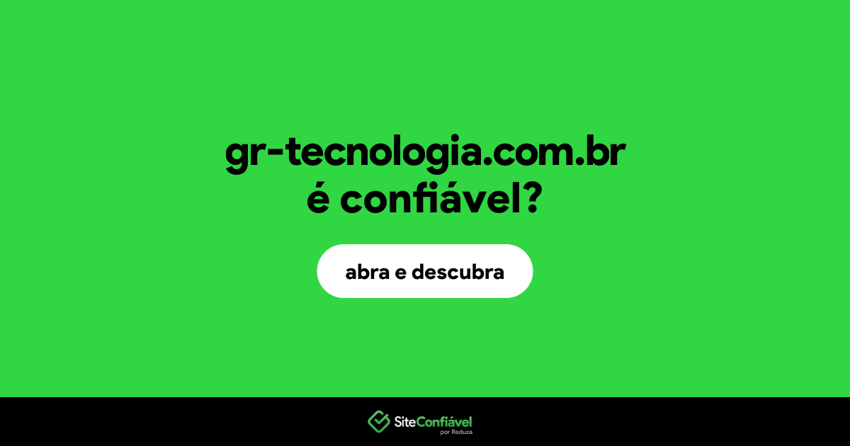 O site gr-tecnologia.com.br é confiável?