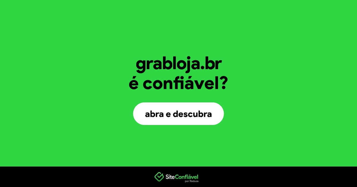 O site grabloja.br é confiável?