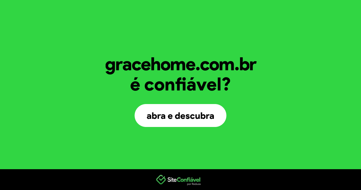 O site gracehome.com.br é confiável?