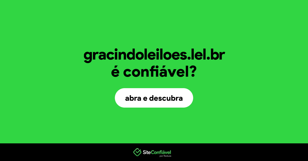 O site gracindoleiloes.lel.br é confiável?