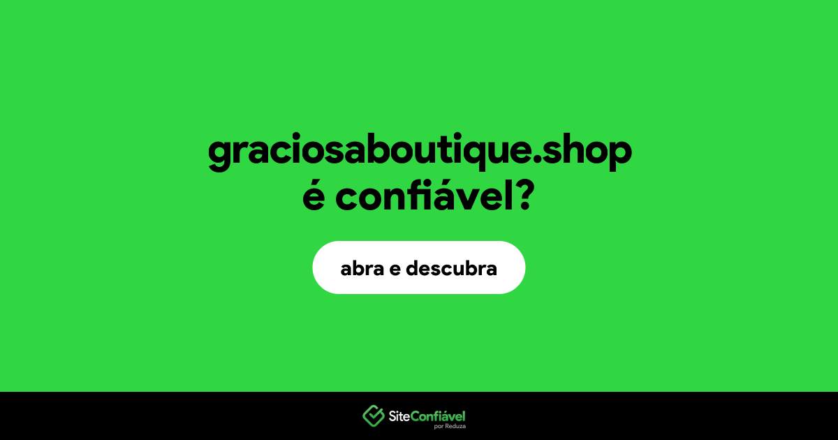O site graciosaboutique.shop é confiável?