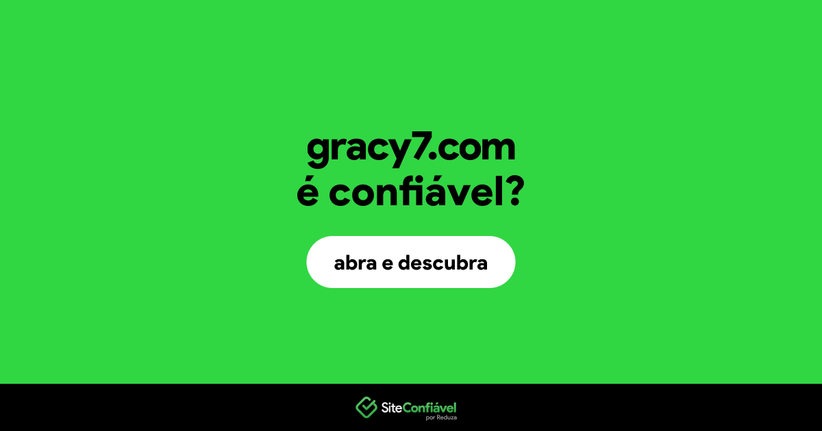 O site gracy7.com é confiável?