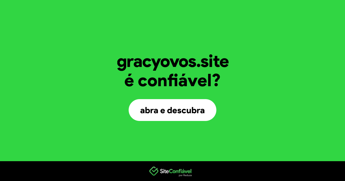 O site gracyovos.site é confiável?