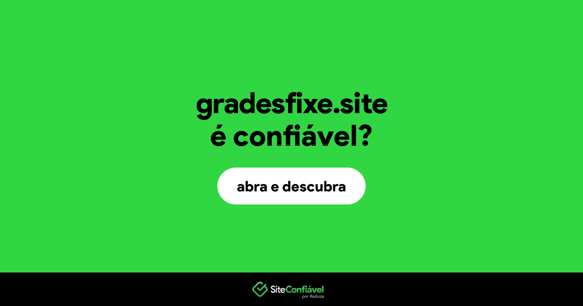 O site gradesfixe.site é confiável?