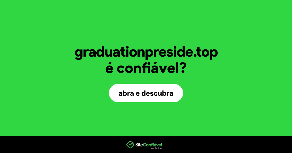 O site graduationpreside.top é confiável?