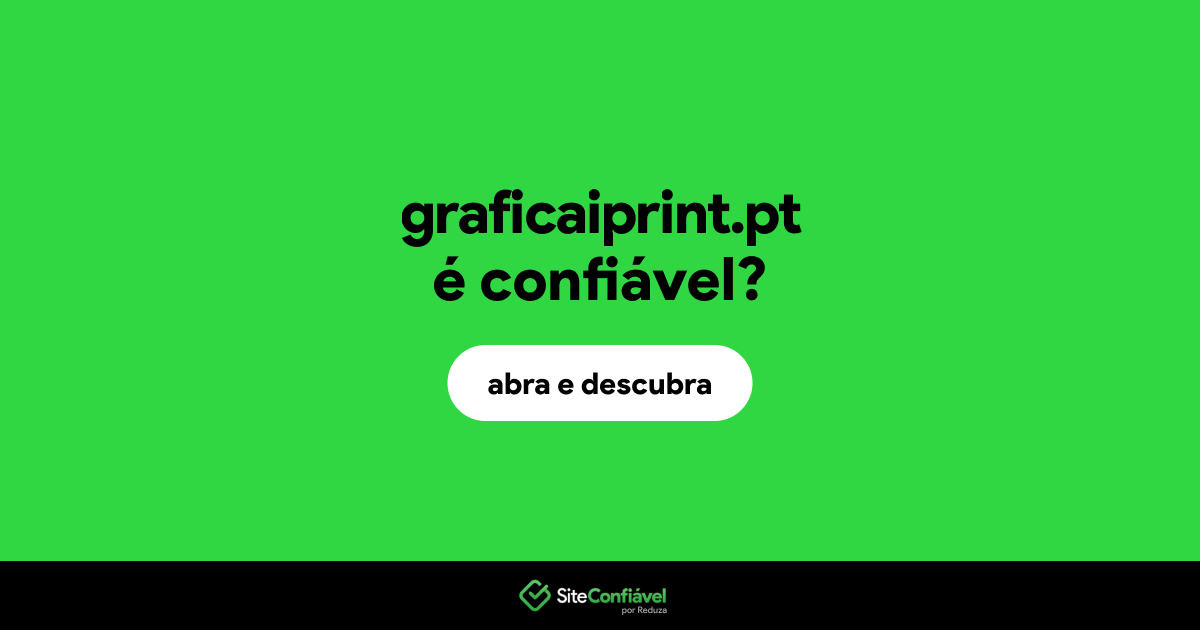 O site graficaiprint.pt é confiável?