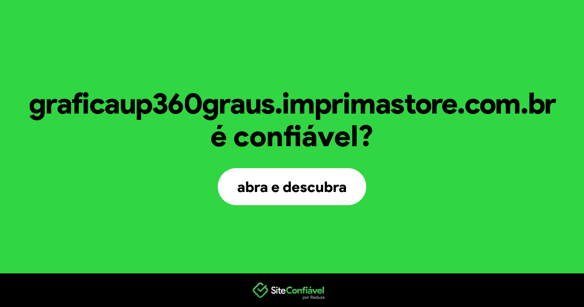O site graficaup360graus.imprimastore.com.br é confiável?