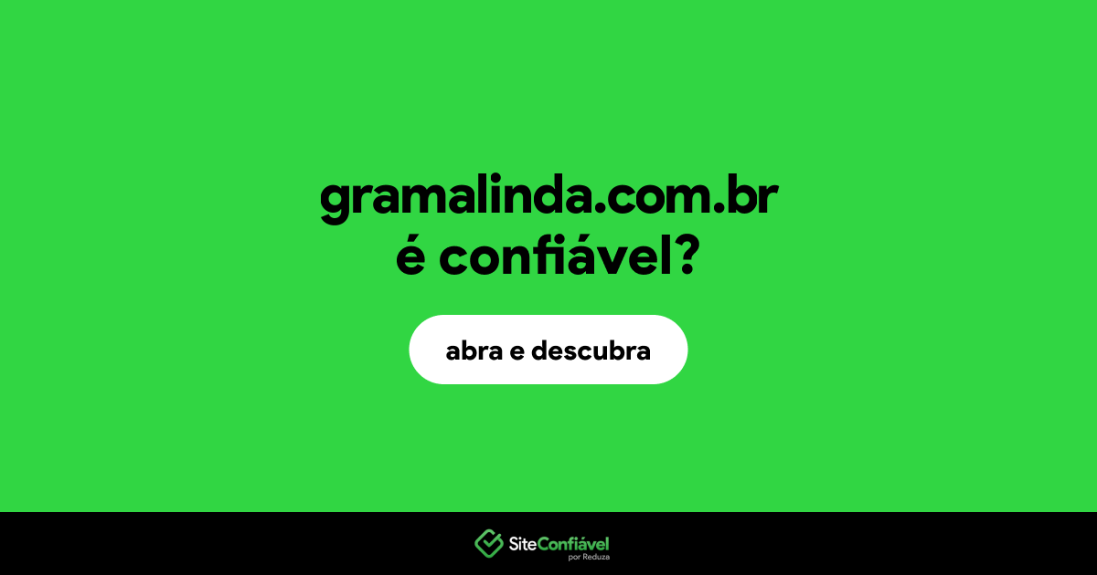 O site gramalinda.com.br é confiável?
