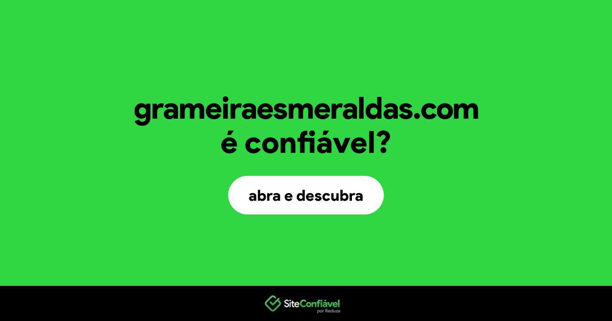 O site grameiraesmeraldas.com é confiável?