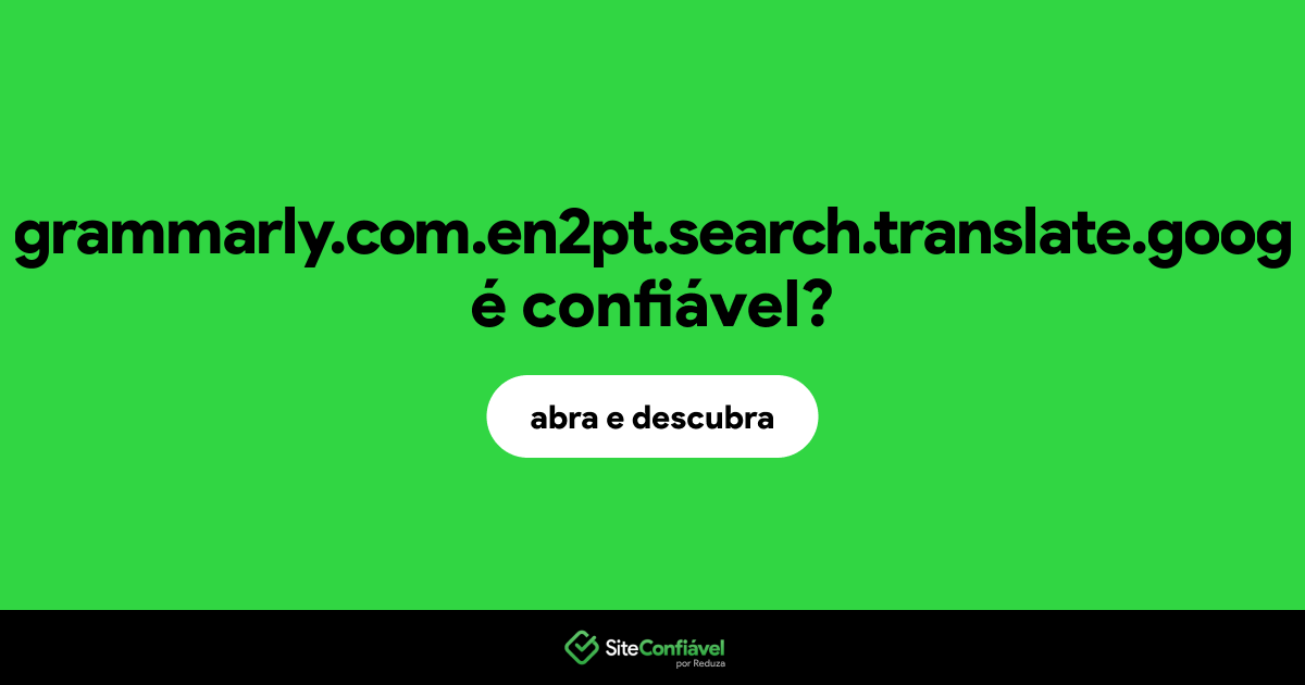 O site grammarly.com.en2pt.search.translate.goog é confiável?