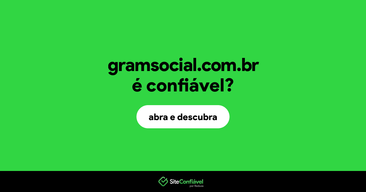 O site gramsocial.com.br é confiável?