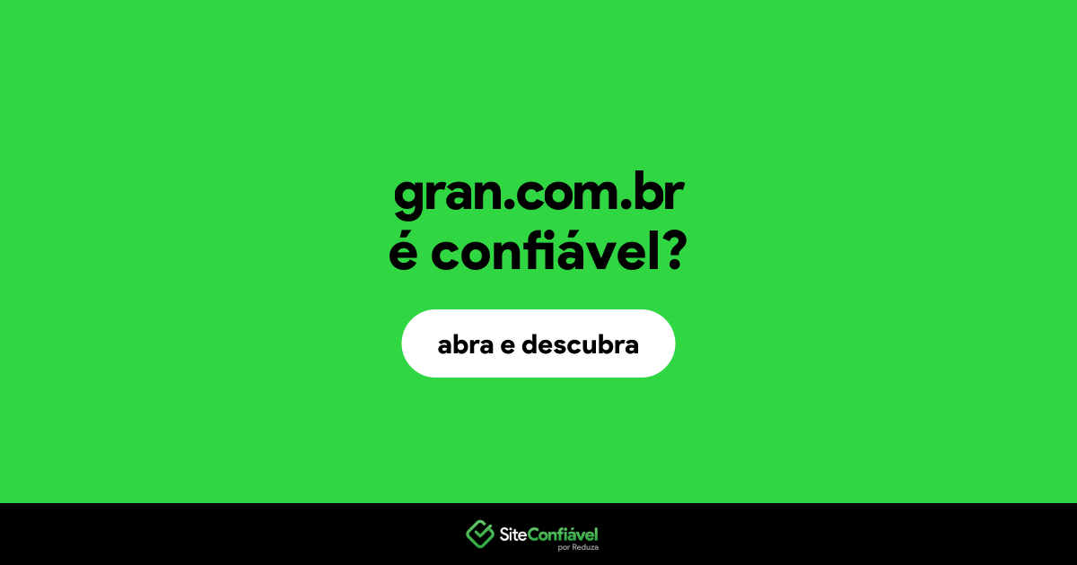 O site gran.com.br é confiável?