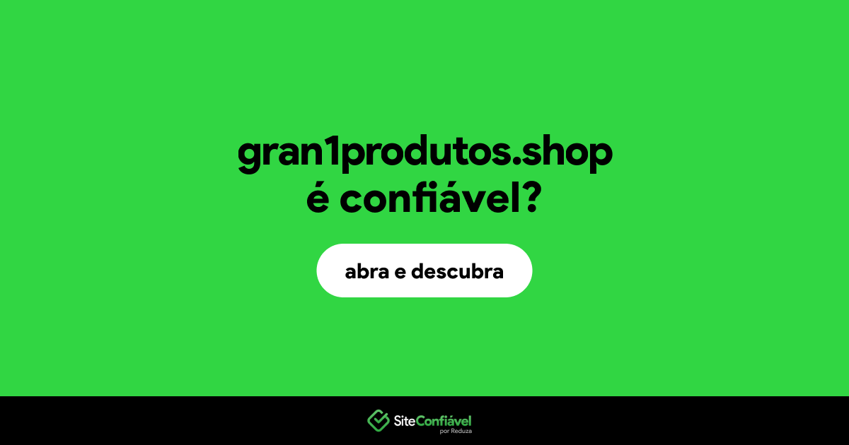 O site gran1produtos.shop é confiável?