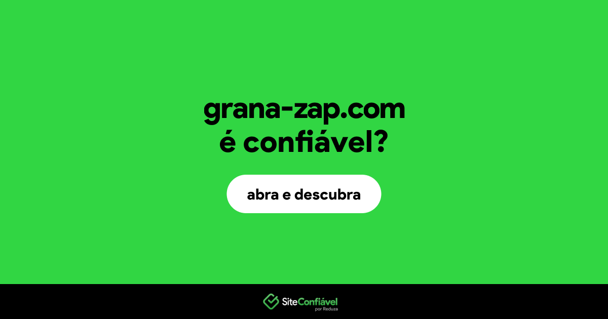 O site grana-zap.com é confiável?