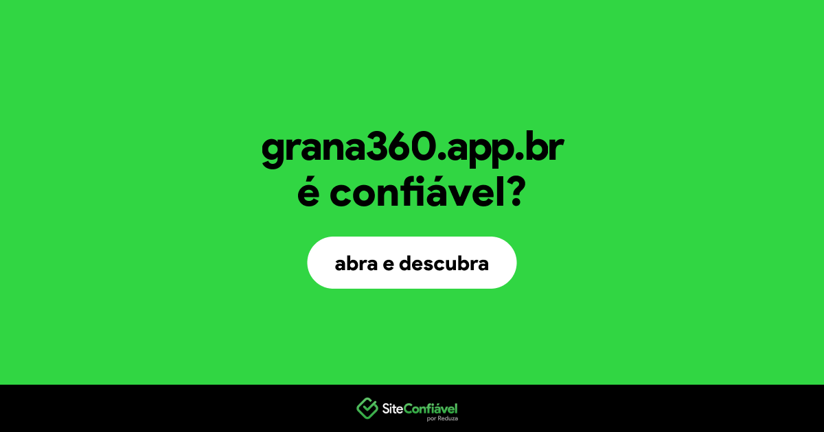 O site grana360.app.br é confiável?