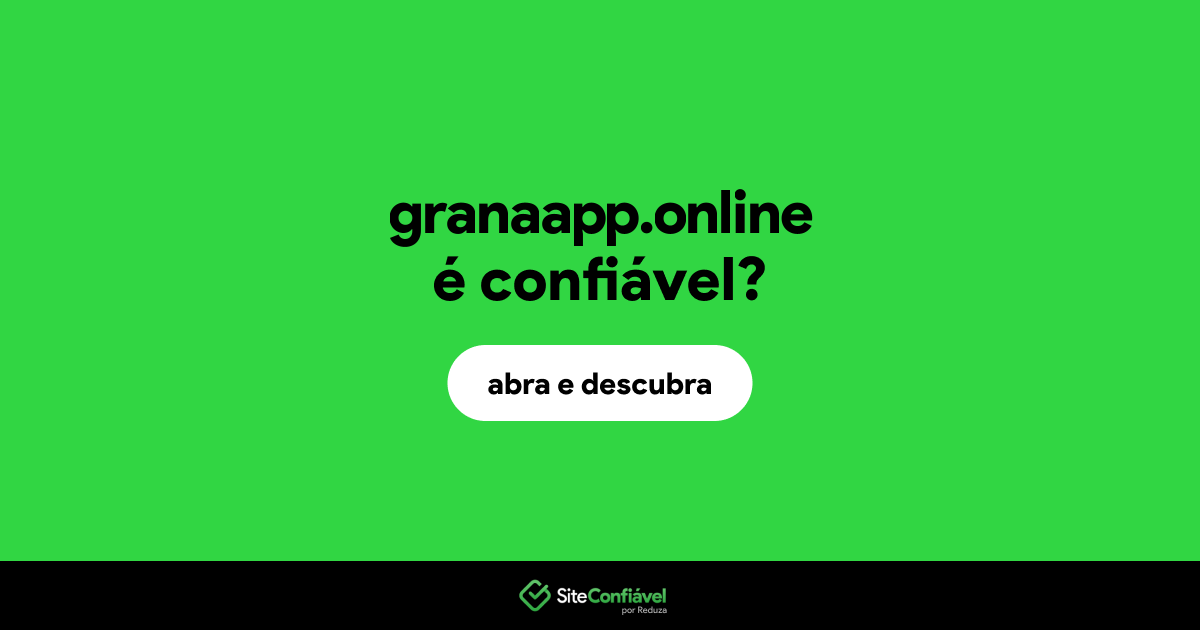 O site granaapp.online é confiável?