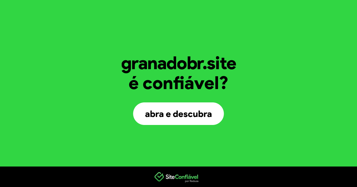 O site granadobr.site é confiável?