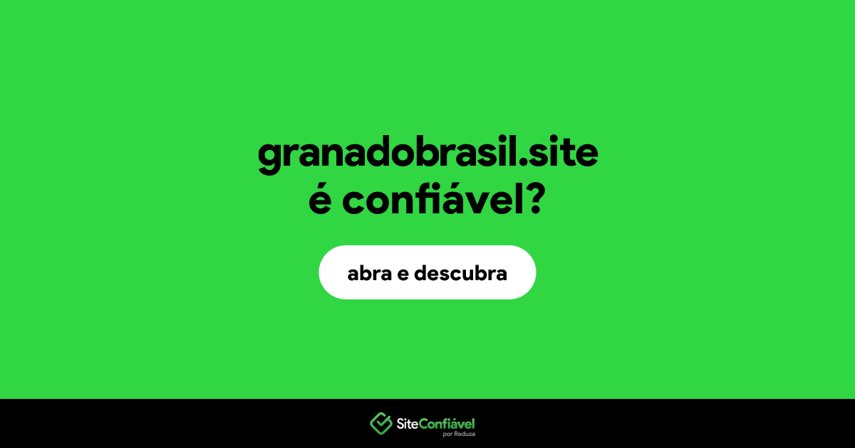 O site granadobrasil.site é confiável?