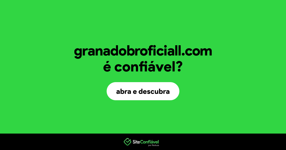 O site granadobroficiall.com é confiável?