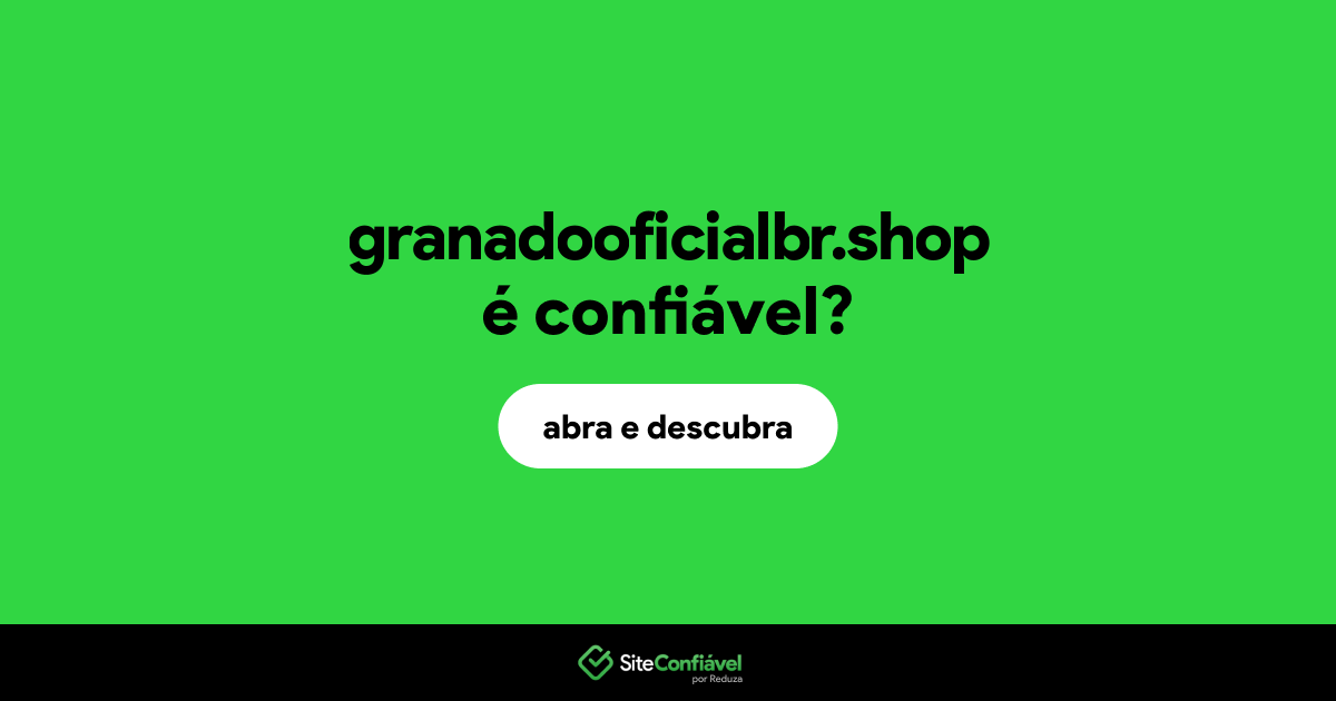 O site granadooficialbr.shop é confiável?