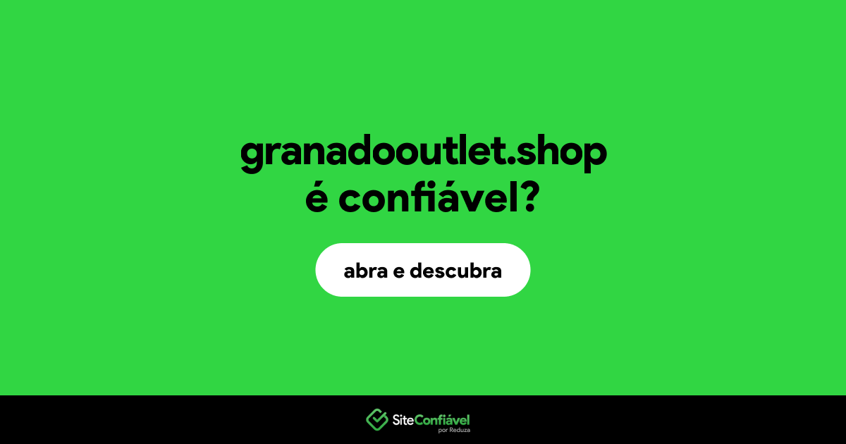 O site granadooutlet.shop é confiável?
