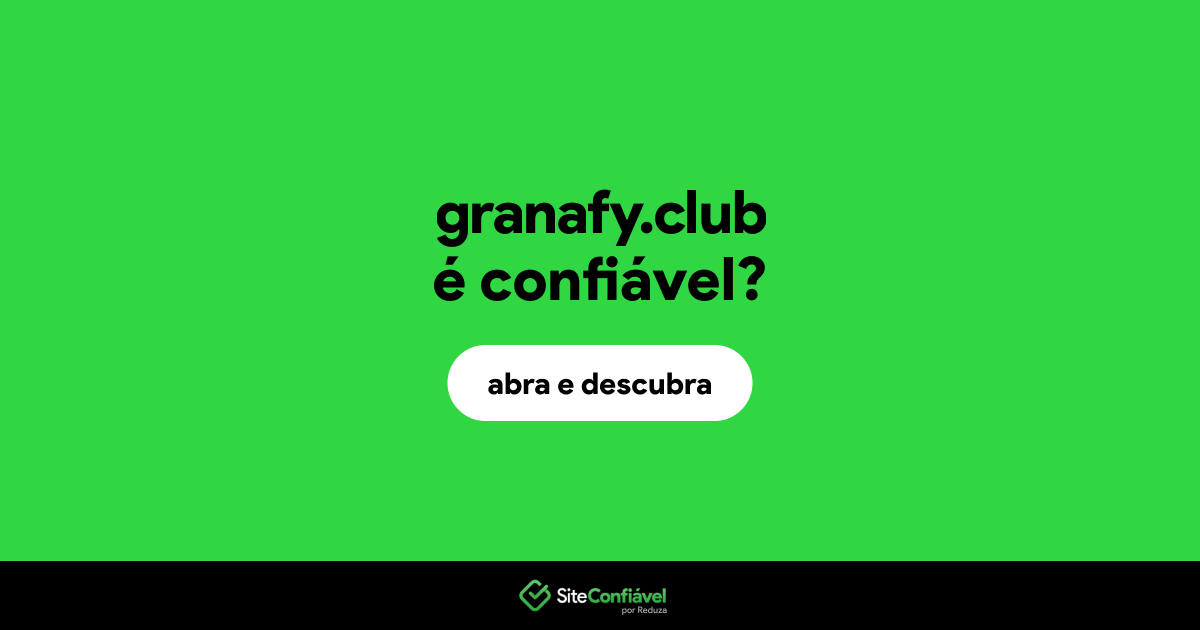 O site granafy.club é confiável?